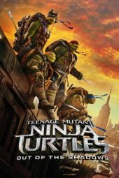 Nonton film Teenage Mutant Ninja Turtles: Out of the Shadows (2016) terbaru